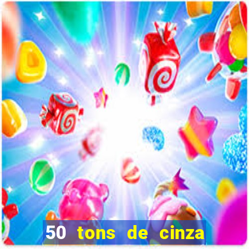 50 tons de cinza completo dublado